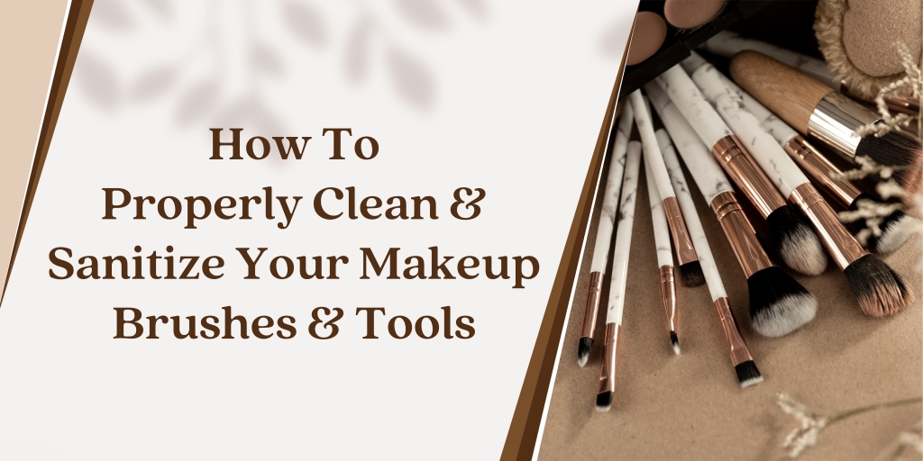 How to properly clean and sanitize your makeup brushes and tools